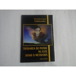 TRADAREA DE PATRIE NU ESTE DOAR O METAFORA - DUMITRU IOAN TABACARU - (a apartinut Generalului I. Vlad)